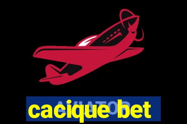 cacique bet