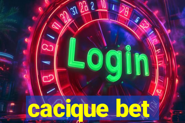 cacique bet