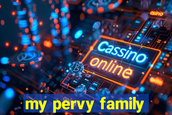 my pervy family