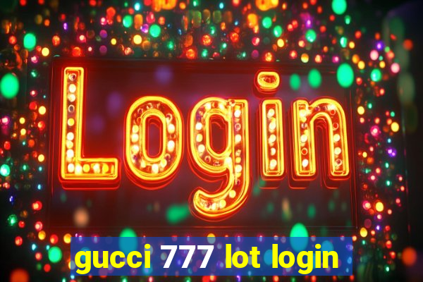 gucci 777 lot login