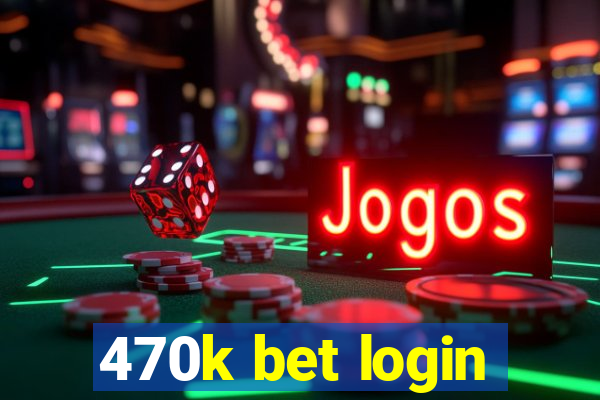 470k bet login