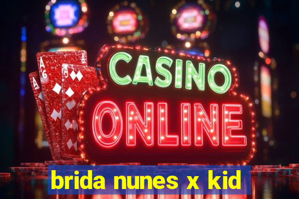 brida nunes x kid