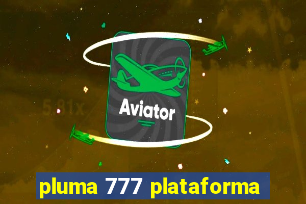 pluma 777 plataforma