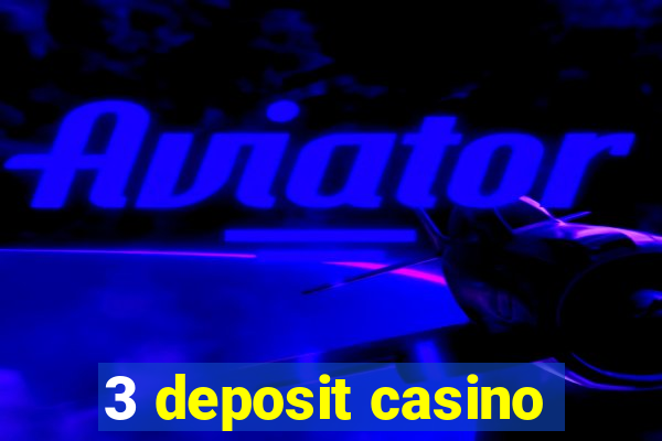 3 deposit casino