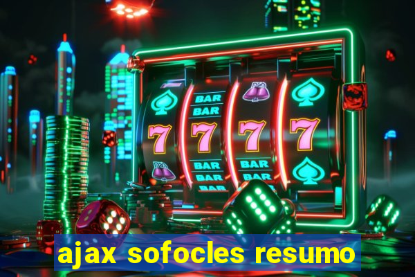 ajax sofocles resumo