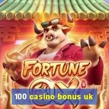 100 casino bonus uk