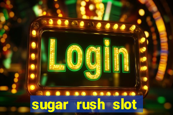 sugar rush slot dinheiro real