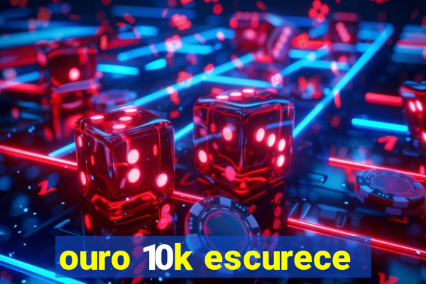 ouro 10k escurece