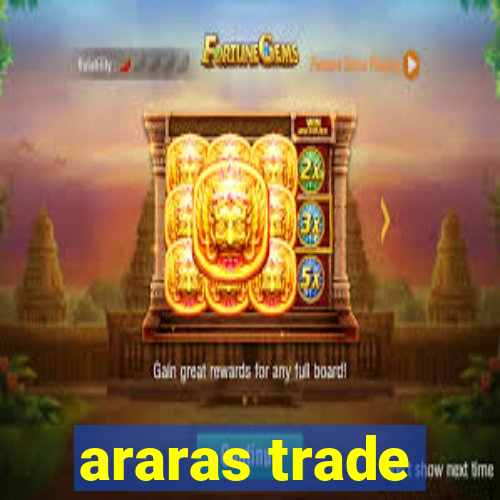 araras trade