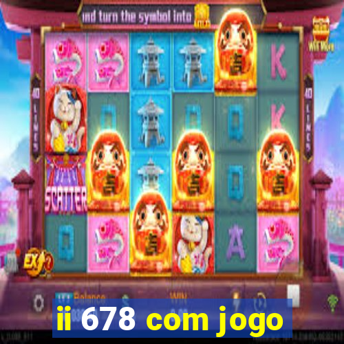 ii 678 com jogo