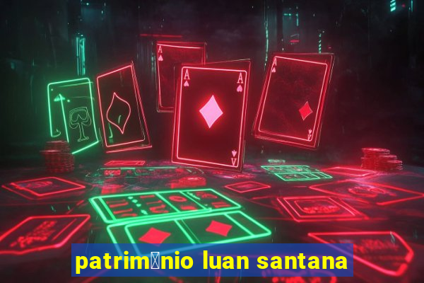 patrim么nio luan santana