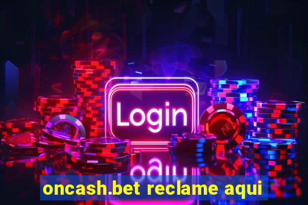 oncash.bet reclame aqui