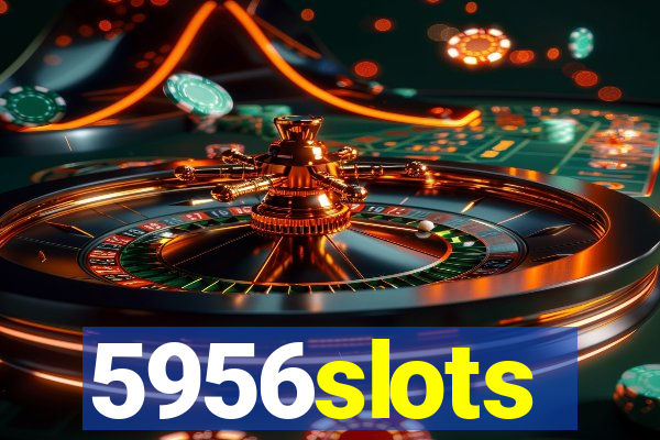 5956slots