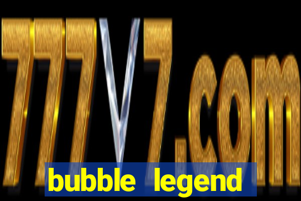 bubble legend ganhar dinheiro acesso antecipado