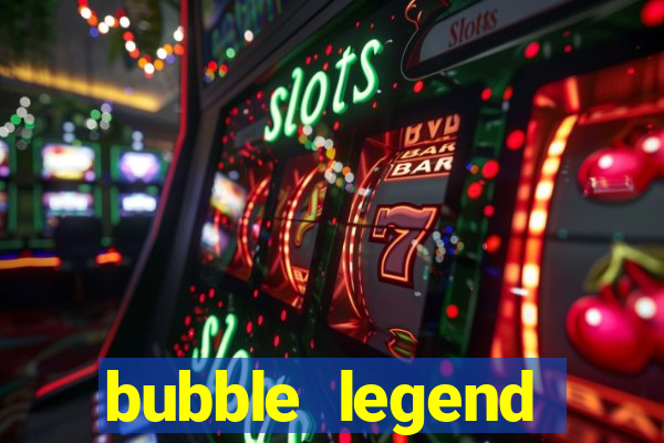 bubble legend ganhar dinheiro acesso antecipado