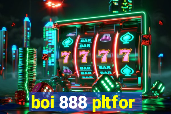 boi 888 pltfor