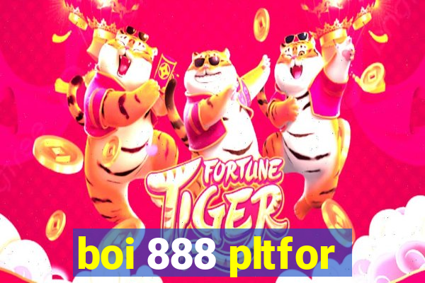 boi 888 pltfor