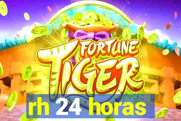 rh 24 horas