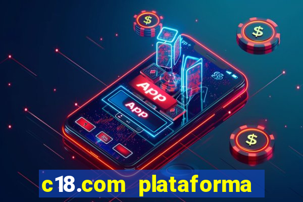 c18.com plataforma de jogos