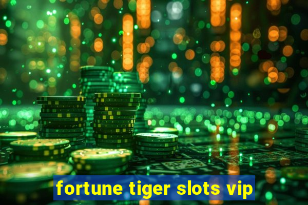 fortune tiger slots vip