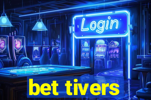 bet tivers