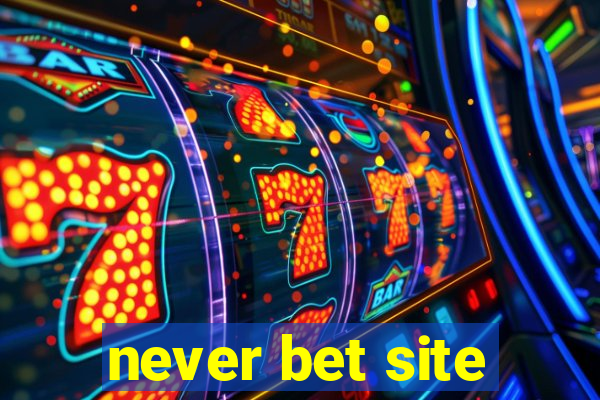 never bet site