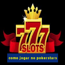 como jogar no pokerstars