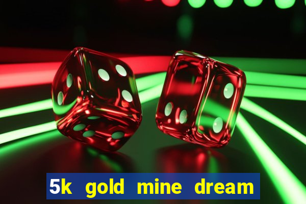 5k gold mine dream drop slot