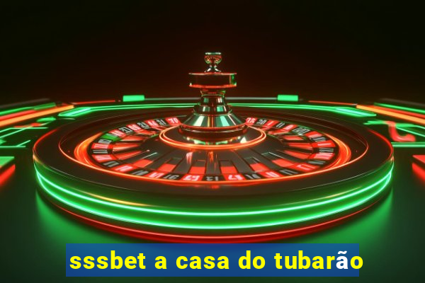 sssbet a casa do tubarão