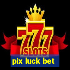 pix luck bet