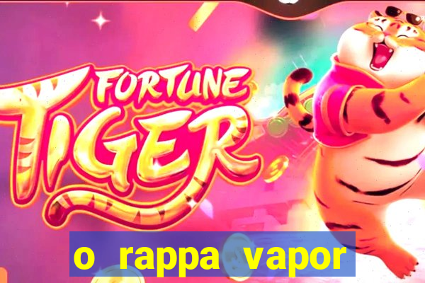 o rappa vapor barato letra