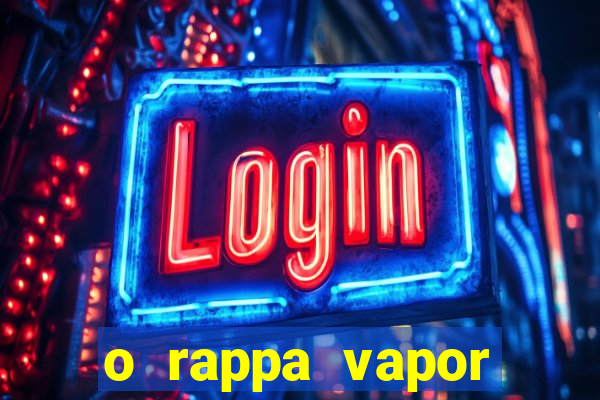 o rappa vapor barato letra