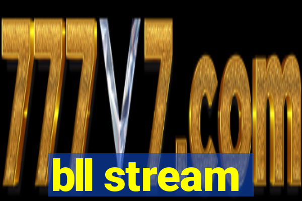 bll stream