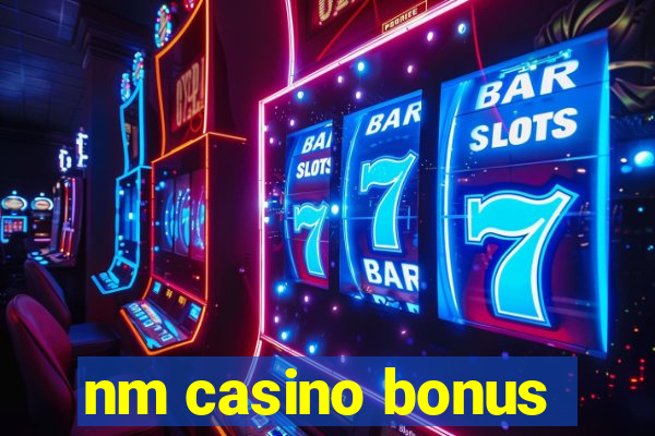 nm casino bonus