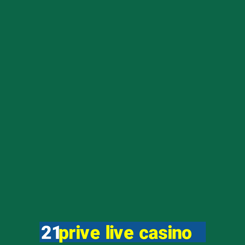 21prive live casino