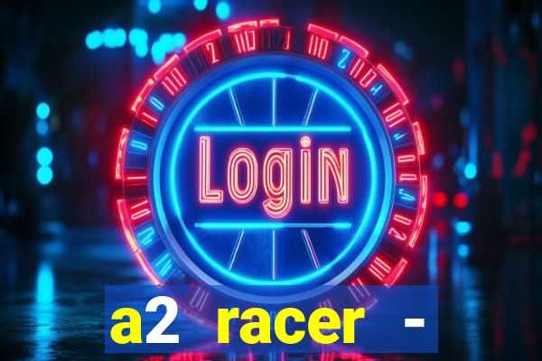 a2 racer - riscando o asfalto assistir