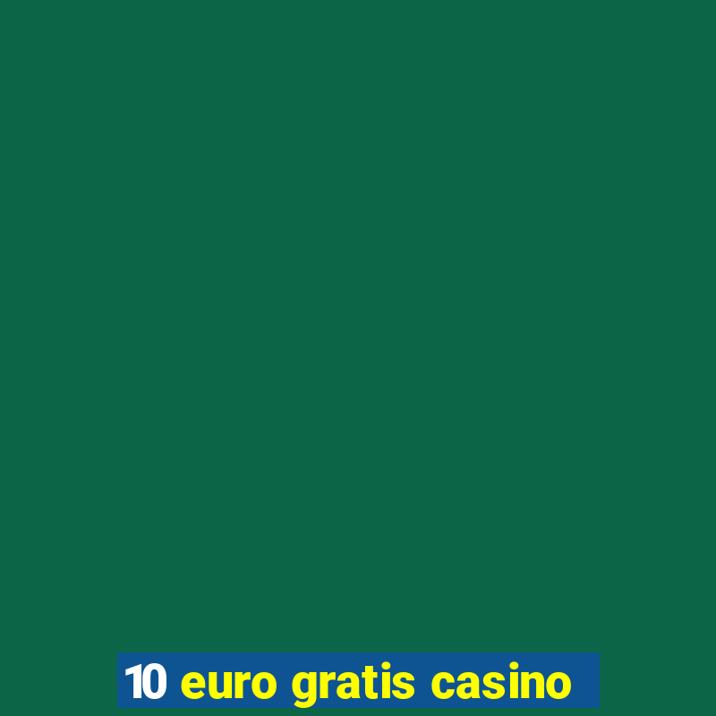 10 euro gratis casino