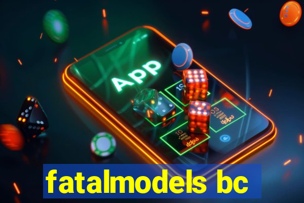 fatalmodels bc