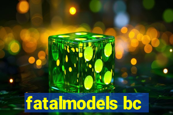 fatalmodels bc