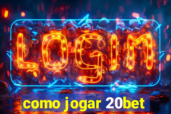 como jogar 20bet