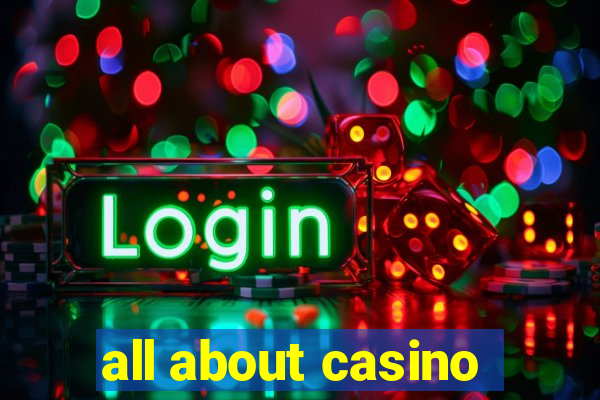 all about casino