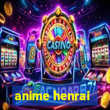 anime henrai