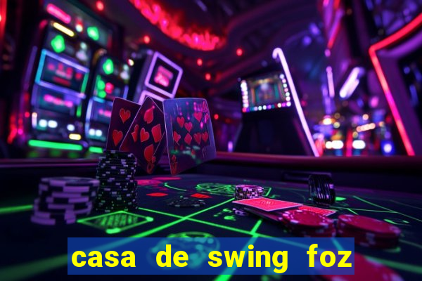 casa de swing foz do iguaçu