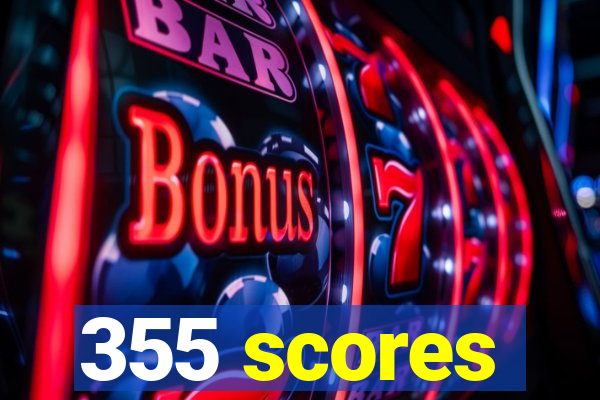 355 scores