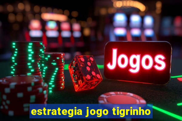 estrategia jogo tigrinho