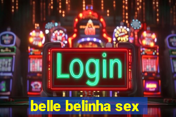 belle belinha sex