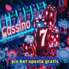 pix bet aposta gratis