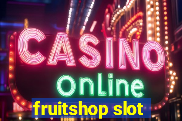 fruitshop slot