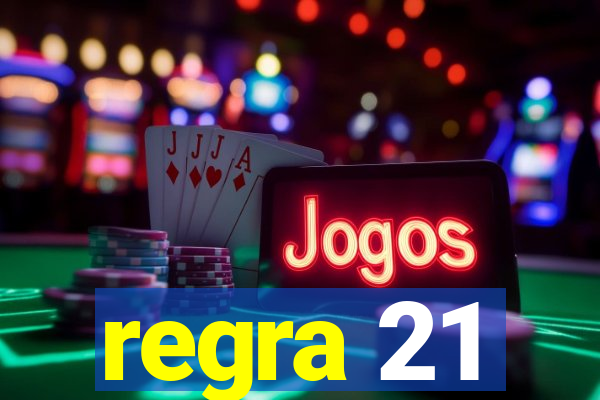 regra 21