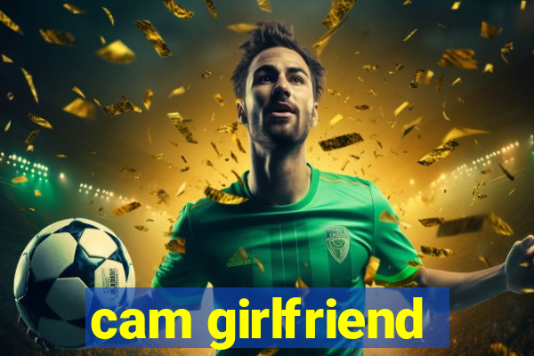 cam girlfriend